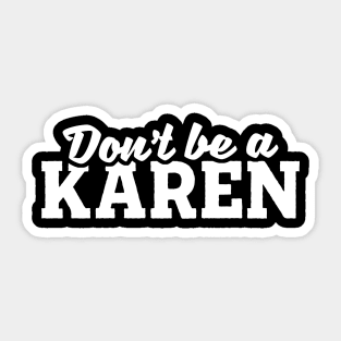 Don't Be A Karen Sticker